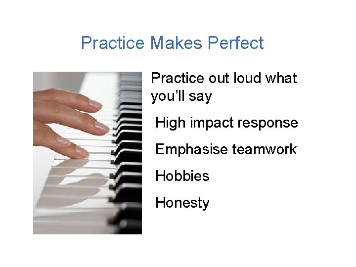 Practice Makes Perfect Practice out loud what you’ll say High impact response Emphasise teamwork