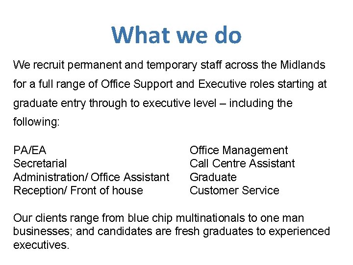 What we do We recruit permanent and temporary staff across the Midlands for a