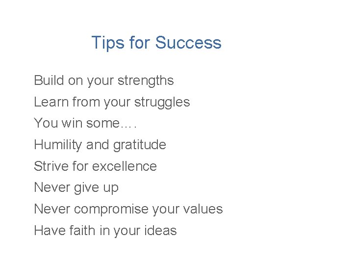 Tips for Success Build on your strengths Learn from your struggles You win some….