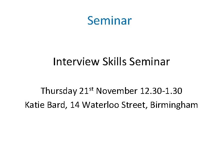 Seminar Interview Skills Seminar Thursday 21 st November 12. 30 -1. 30 Katie Bard,