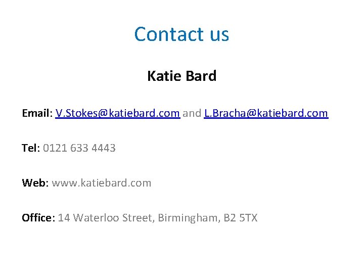 Contact us Katie Bard Email: V. Stokes@katiebard. com and L. Bracha@katiebard. com Tel: 0121