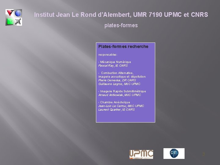 Institut Jean Le Rond d’Alembert, UMR 7190 UPMC et CNRS plates-formes Plates-formes recherche responsables: