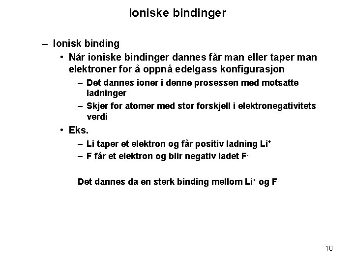 Ioniske bindinger – Ionisk binding • Når ioniske bindinger dannes får man eller taper