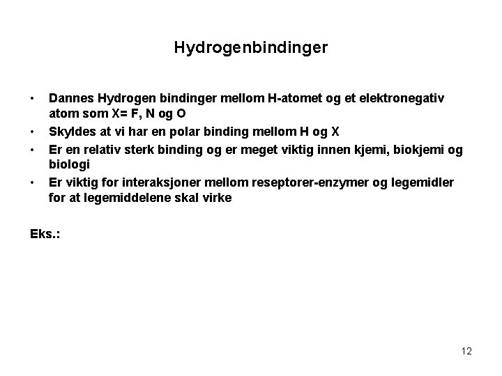 Hydrogenbindinger • • Dannes Hydrogen bindinger mellom H-atomet og et elektronegativ atom som X=