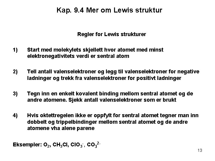 Kap. 9. 4 Mer om Lewis struktur Regler for Lewis strukturer 1) Start med