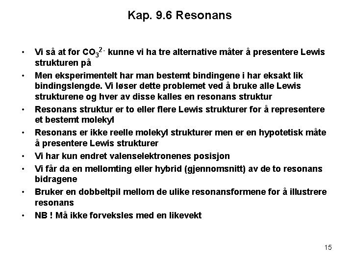 Kap. 9. 6 Resonans • • Vi så at for CO 32 - kunne