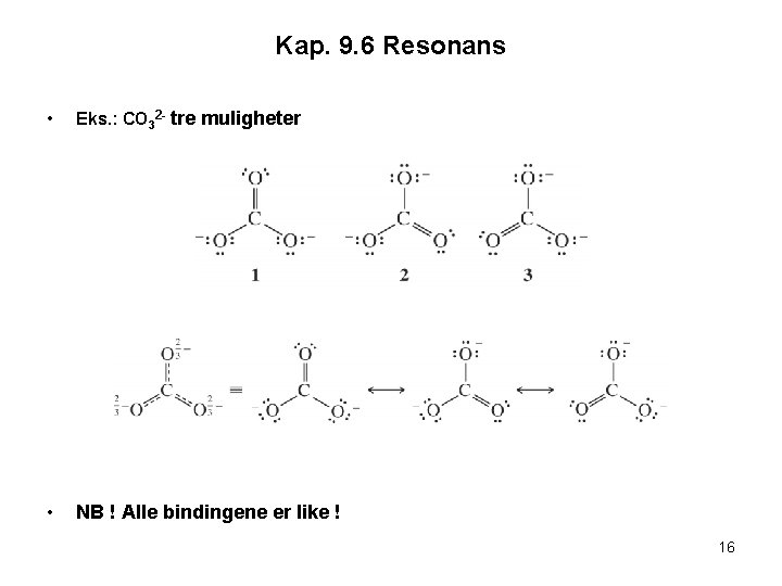 Kap. 9. 6 Resonans • Eks. : CO 32 - tre muligheter • NB