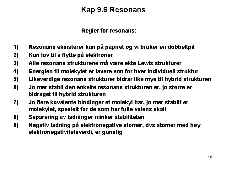 Kap 9. 6 Resonans Regler for resonans: 1) 2) 3) 4) 5) 6) 7)