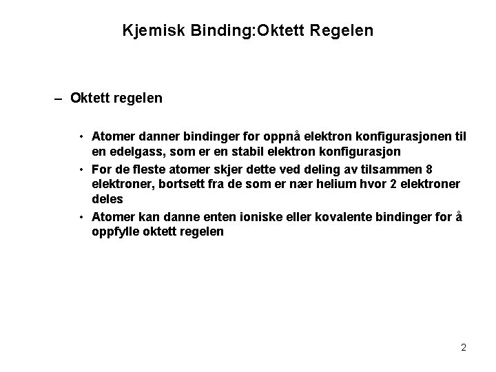 Kjemisk Binding: Oktett Regelen – Oktett regelen • Atomer danner bindinger for oppnå elektron