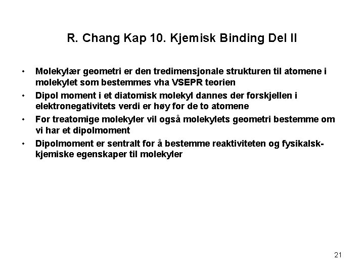 R. Chang Kap 10. Kjemisk Binding Del II • • Molekylær geometri er den