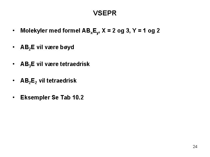 VSEPR • Molekyler med formel ABx. Ey, X = 2 og 3, Y =