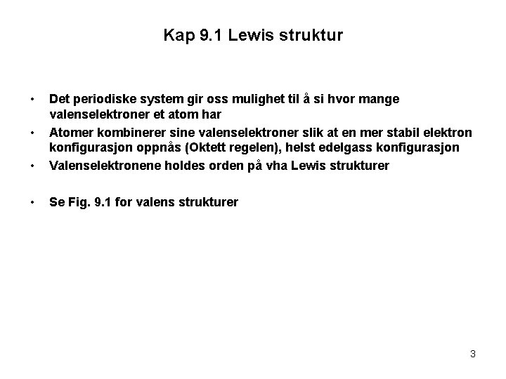 Kap 9. 1 Lewis struktur • • Det periodiske system gir oss mulighet til