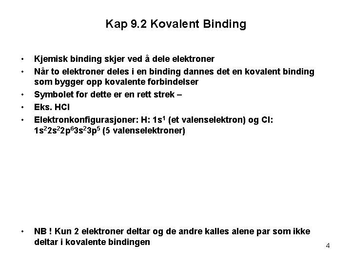 Kap 9. 2 Kovalent Binding • • • Kjemisk binding skjer ved å dele