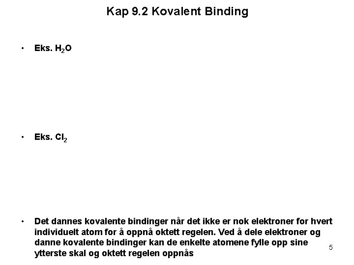Kap 9. 2 Kovalent Binding • Eks. H 2 O • Eks. Cl 2