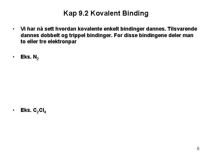 Kap 9. 2 Kovalent Binding • Vi har nå sett hvordan kovalente enkelt bindinger