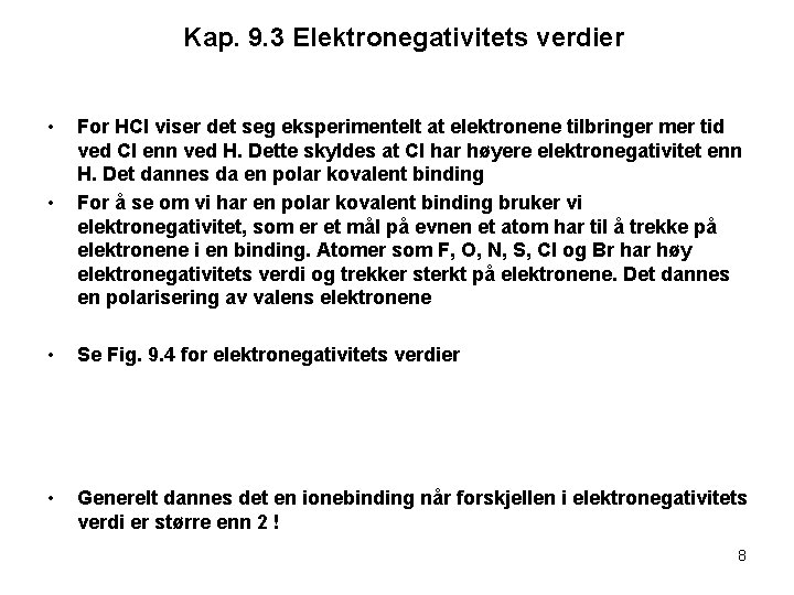 Kap. 9. 3 Elektronegativitets verdier • • For HCl viser det seg eksperimentelt at
