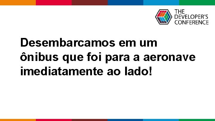 Desembarcamos em um ônibus que foi para a aeronave imediatamente ao lado! Globalcode –