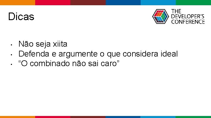 Dicas • • • Não seja xiita Defenda e argumente o que considera ideal