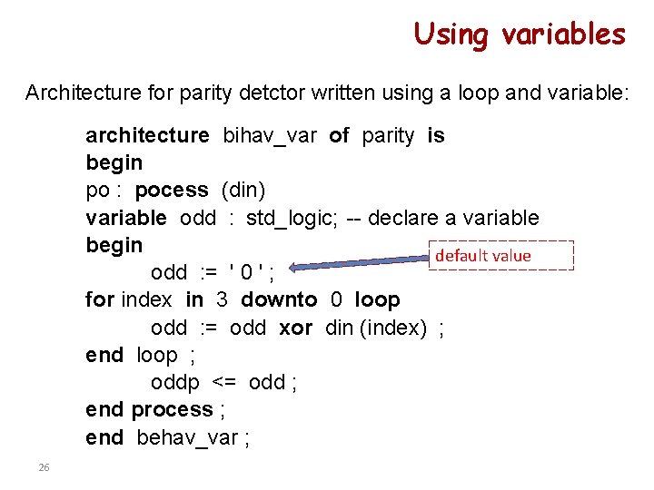 Using variables Architecture for parity detctor written using a loop and variable: architecture bihav_var Using variables Architecture for parity detctor written using a loop and variable: architecture bihav_var
