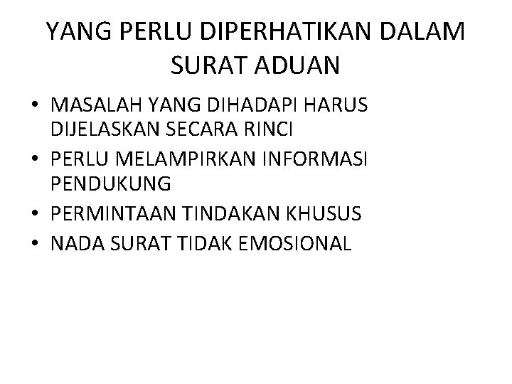 YANG PERLU DIPERHATIKAN DALAM SURAT ADUAN • MASALAH YANG DIHADAPI HARUS DIJELASKAN SECARA RINCI