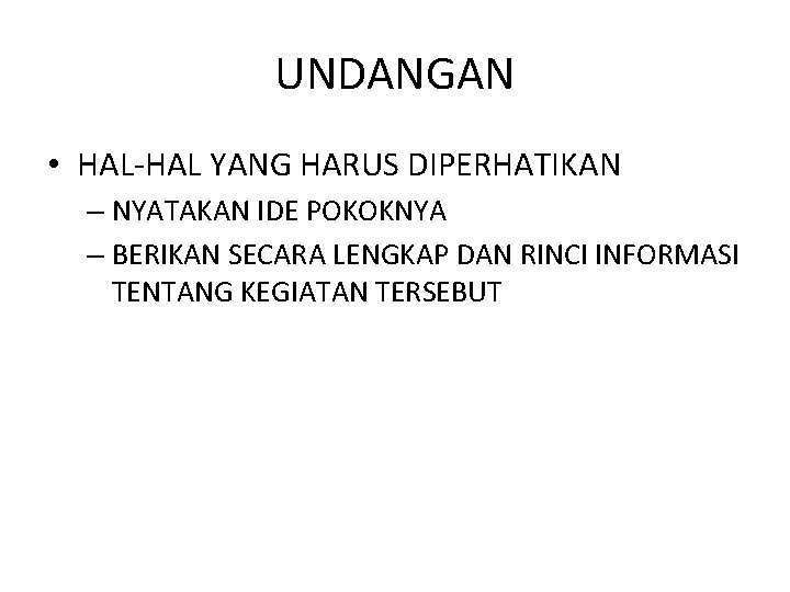 UNDANGAN • HAL-HAL YANG HARUS DIPERHATIKAN – NYATAKAN IDE POKOKNYA – BERIKAN SECARA LENGKAP