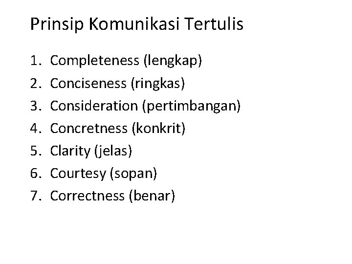 Prinsip Komunikasi Tertulis 1. 2. 3. 4. 5. 6. 7. Completeness (lengkap) Conciseness (ringkas)