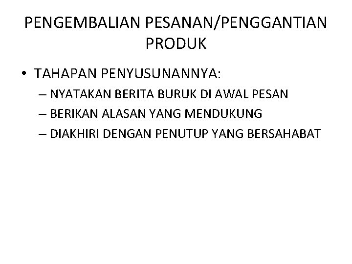 PENGEMBALIAN PESANAN/PENGGANTIAN PRODUK • TAHAPAN PENYUSUNANNYA: – NYATAKAN BERITA BURUK DI AWAL PESAN –