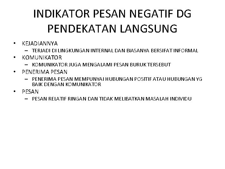 INDIKATOR PESAN NEGATIF DG PENDEKATAN LANGSUNG • KEJADIANNYA – TERJADI DI LINGKUNGAN INTERNAL DAN