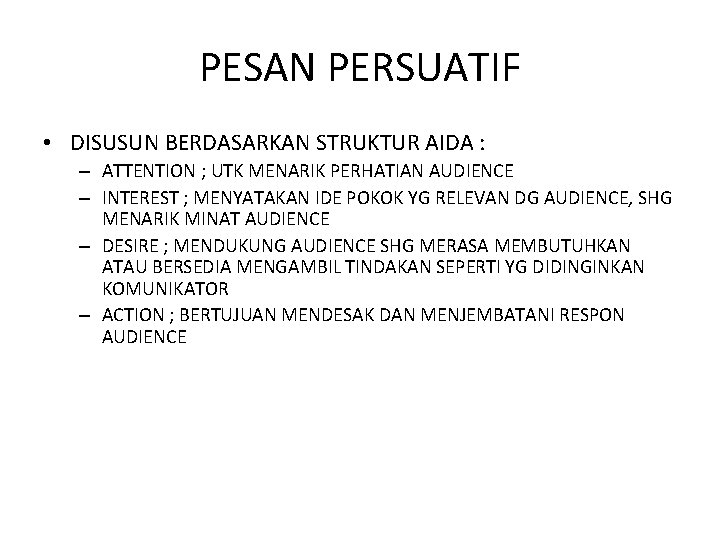 PESAN PERSUATIF • DISUSUN BERDASARKAN STRUKTUR AIDA : – ATTENTION ; UTK MENARIK PERHATIAN