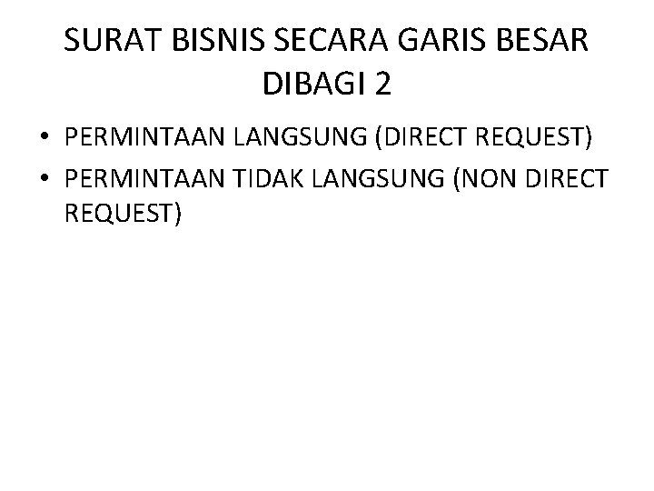 SURAT BISNIS SECARA GARIS BESAR DIBAGI 2 • PERMINTAAN LANGSUNG (DIRECT REQUEST) • PERMINTAAN