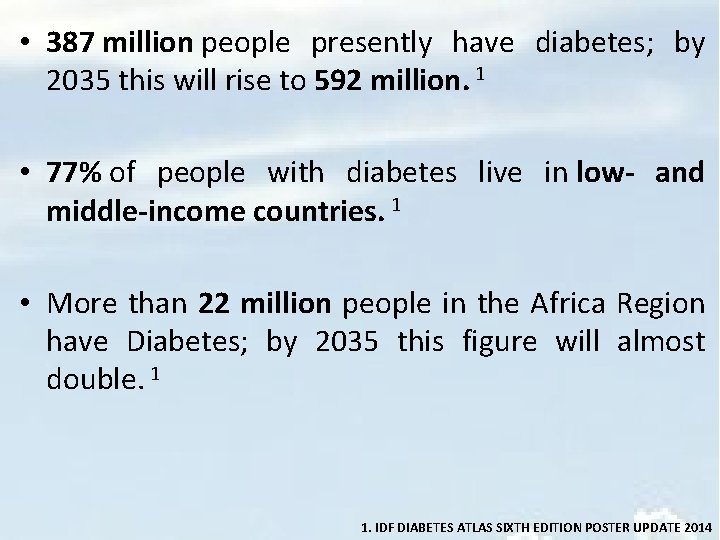  • 387 million people presently have diabetes; by 2035 this will rise to