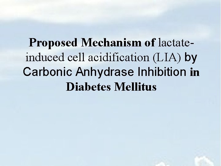 Proposed Mechanism of lactateinduced cell acidification (LIA) by Carbonic Anhydrase Inhibition in Diabetes Mellitus