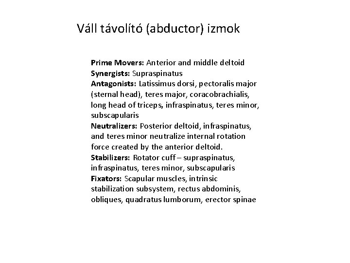 Váll távolító (abductor) izmok Prime Movers: Anterior and middle deltoid Synergists: Supraspinatus Antagonists: Latissimus