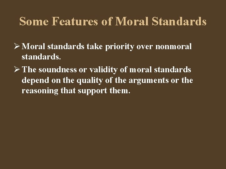 Some Features of Moral Standards Moral standards take priority over nonmoral standards. The soundness