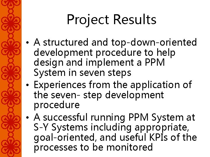 Project Results • A structured and top-down-oriented development procedure to help design and implement