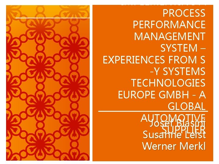 IMPLEMENTING A PROCESS PERFORMANCE MANAGEMENT SYSTEM – EXPERIENCES FROM S -Y SYSTEMS TECHNOLOGIES EUROPE