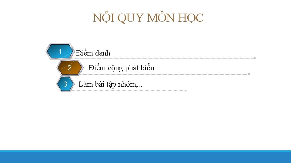 NỘI QUY MÔN HỌC 1 Điểm danh 2 3 Điểm cộng phát biểu Làm