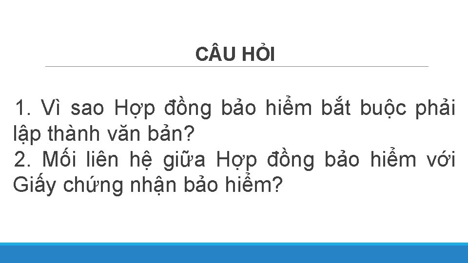 C U HỎI 1. Vì sao Hợp đồng bảo hiểm bắt buộc phải lập