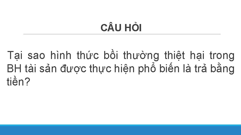 C U HỎI Tại sao hình thức bồi thường thiệt hại trong BH tài