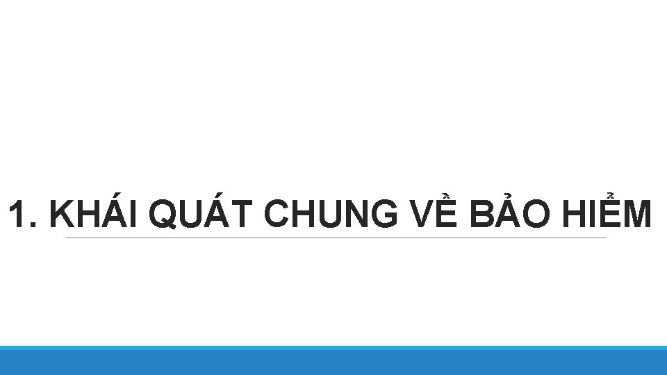 1. KHÁI QUÁT CHUNG VỀ BẢO HIỂM 