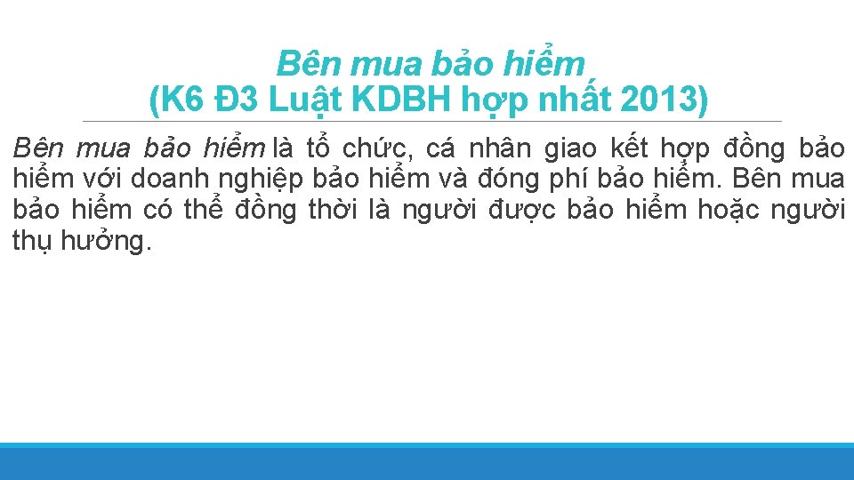 Bên mua bảo hiểm (K 6 Đ 3 Luật KDBH hợp nhất 2013) Bên