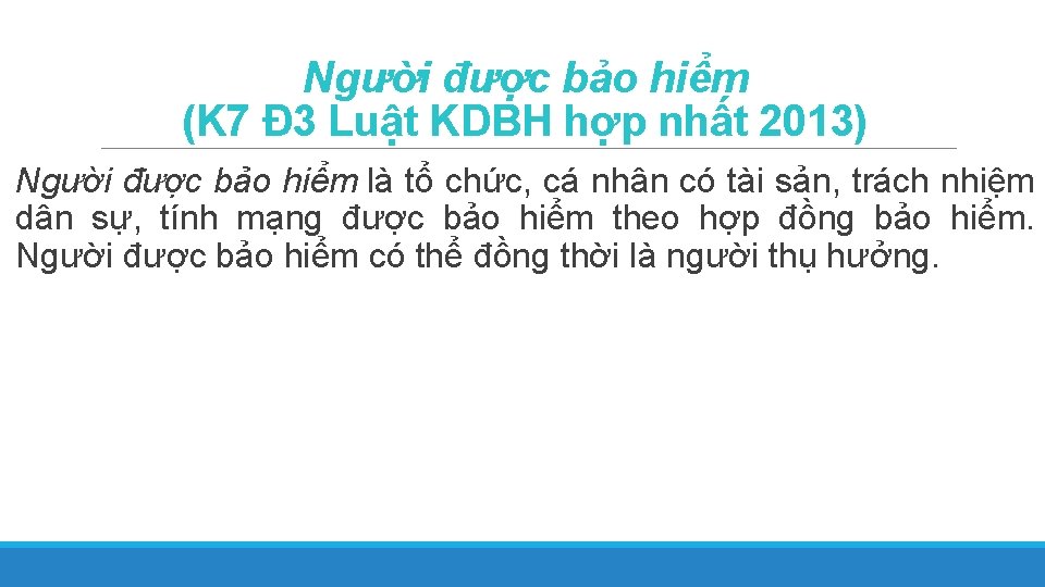 Người được bảo hiểm (K 7 Đ 3 Luật KDBH hợp nhất 2013) Người