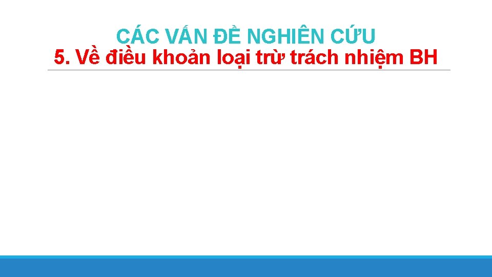 CÁC VẤN ĐỀ NGHIÊN CỨU 5. Về điều khoản loại trừ trách nhiệm BH