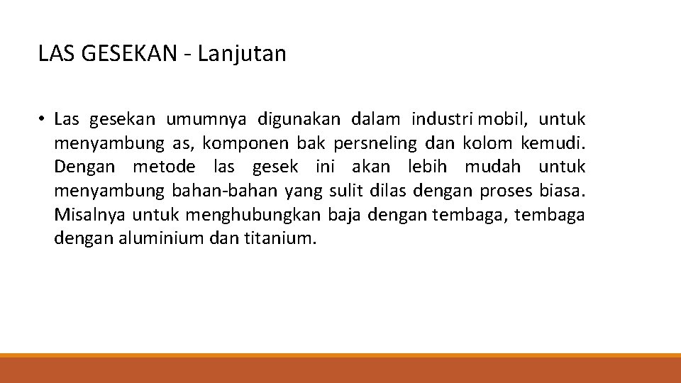 LAS GESEKAN - Lanjutan • Las gesekan umumnya digunakan dalam industri mobil, untuk menyambung