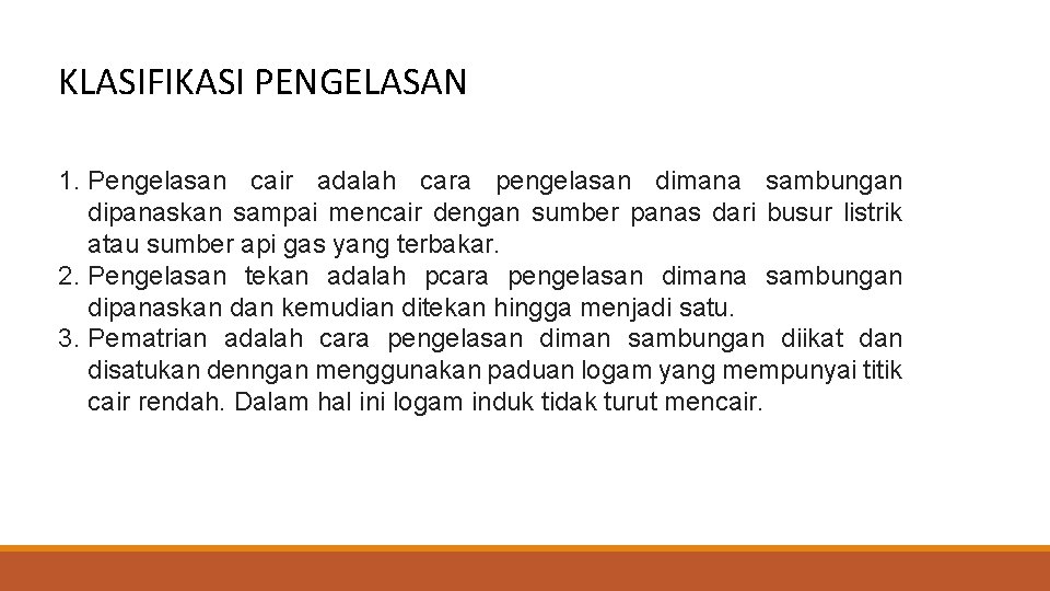 KLASIFIKASI PENGELASAN 1. Pengelasan cair adalah cara pengelasan dimana sambungan dipanaskan sampai mencair dengan
