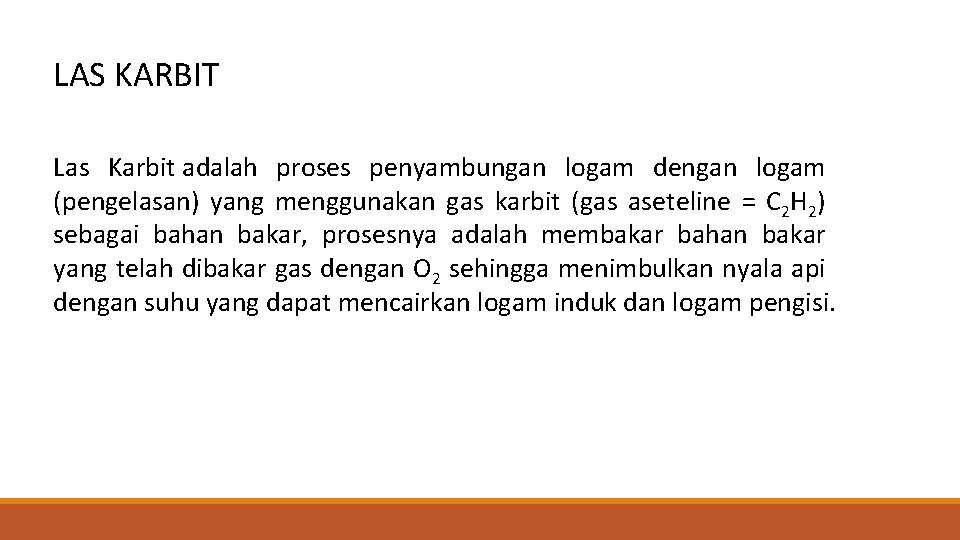 LAS KARBIT Las Karbit adalah proses penyambungan logam dengan logam (pengelasan) yang menggunakan gas