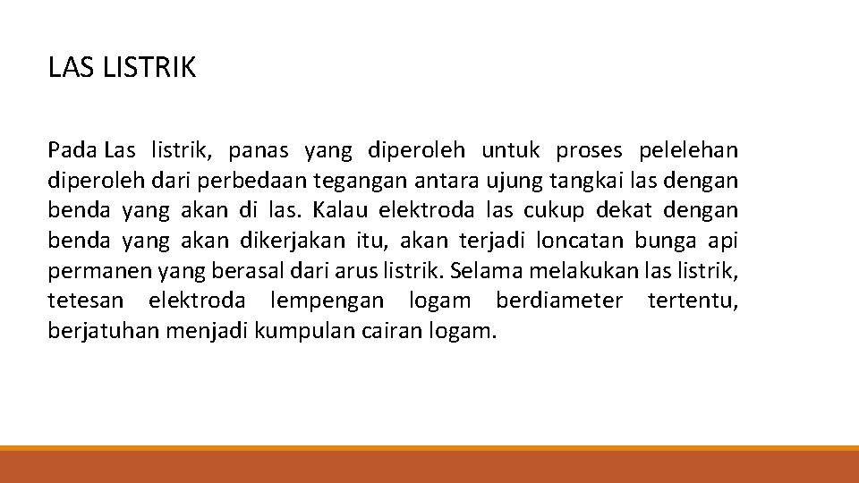 LAS LISTRIK Pada Las listrik, panas yang diperoleh untuk proses pelelehan diperoleh dari perbedaan