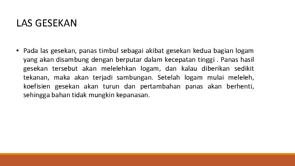 LAS GESEKAN • Pada las gesekan, panas timbul sebagai akibat gesekan kedua bagian logam
