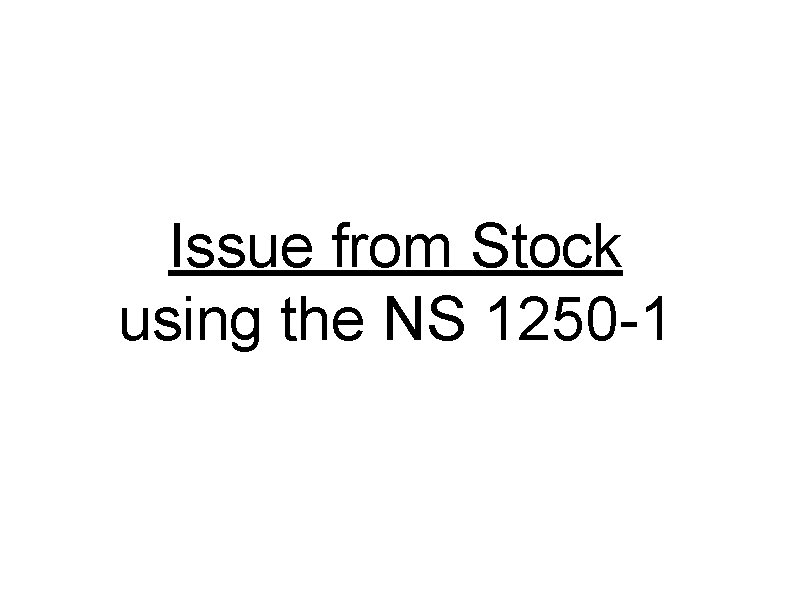 Issue from Stock using the NS 1250 -1 