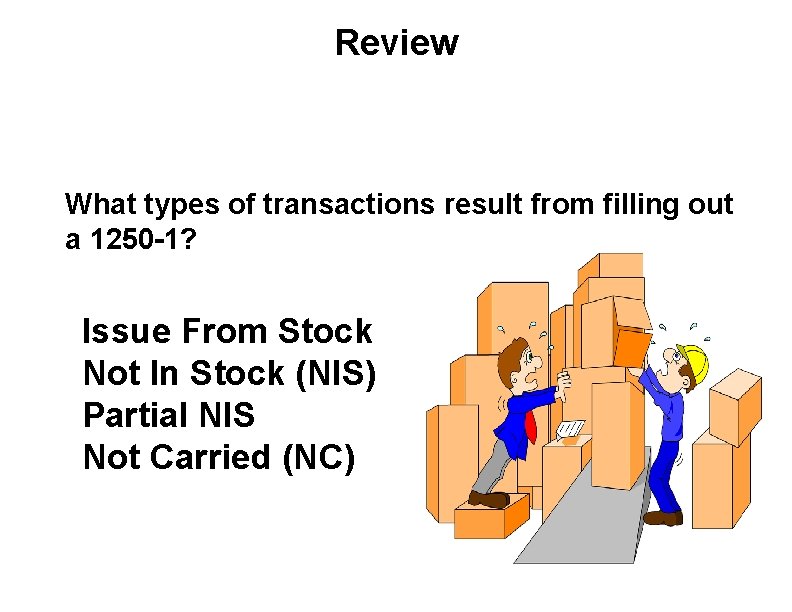 Review n What types of transactions result from filling out a 1250 -1? Issue